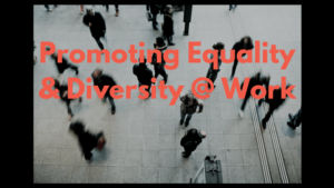 Promoting Equality & Diversity @ Work